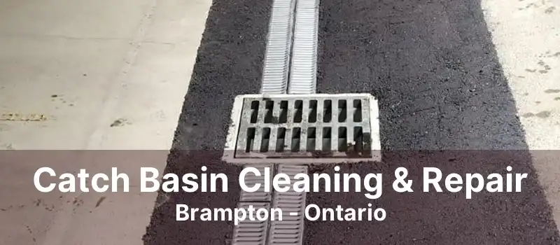 Catch Basin Cleaning & Repair Brampton - Ontario