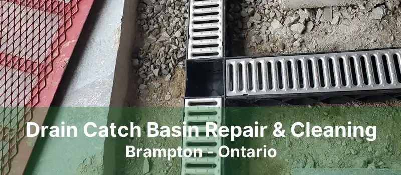 Drain Catch Basin Repair & Cleaning Brampton - Ontario