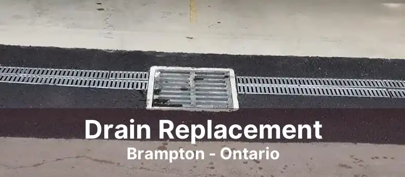 Drain Replacement Brampton - Ontario